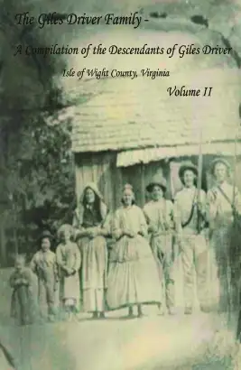 The Giles Driver Family: A Compilation of the Descendants of Giles Driver - Isle of Wight County, Virginia Volume II Image